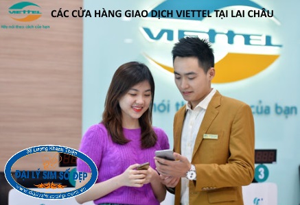 Các cửa hàng giao dịch Viettel tại Lai Châu bạn nên biết