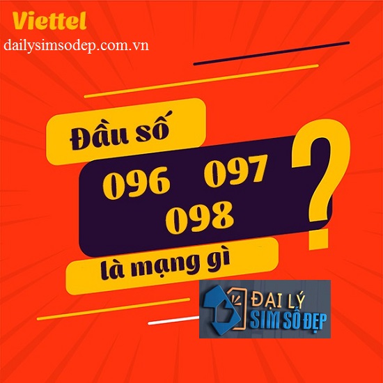 Đầu số 096, 097, 098 là mạng gì? Đầu số 096, 097, 098 là của nhà mạng Viettel