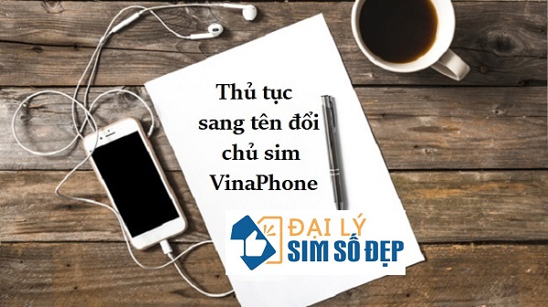 Thủ tục sang tên đổi chủ sim VinaPhone