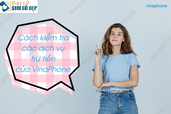 Kiểm tra các dịch vụ trừ tiền của VinaPhone