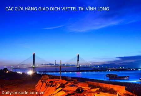 Các cửa hàng giao dịch Viettel tại Vĩnh Long bạn nên biết