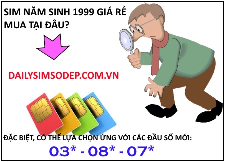 Sim năm sinh 1999 giá rẻ đầu số 03, 08, 07 mới