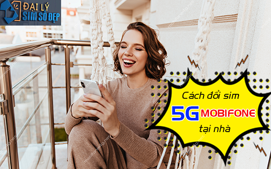 Cách đổi sim 5G MobiFone tại nhà