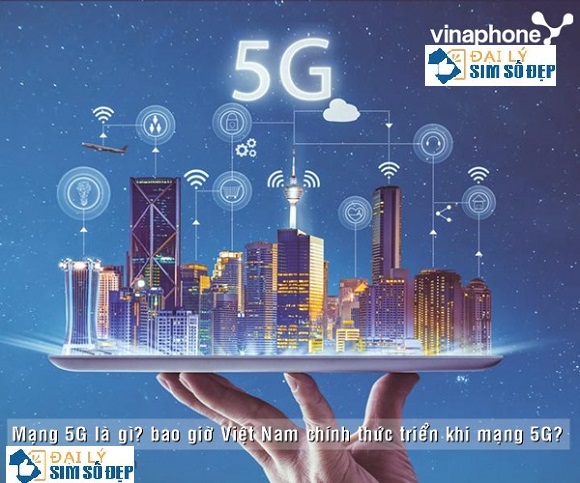 Mạng 5G là gì? bao giờ Việt Nam chính thức triển khai mạng 5G 