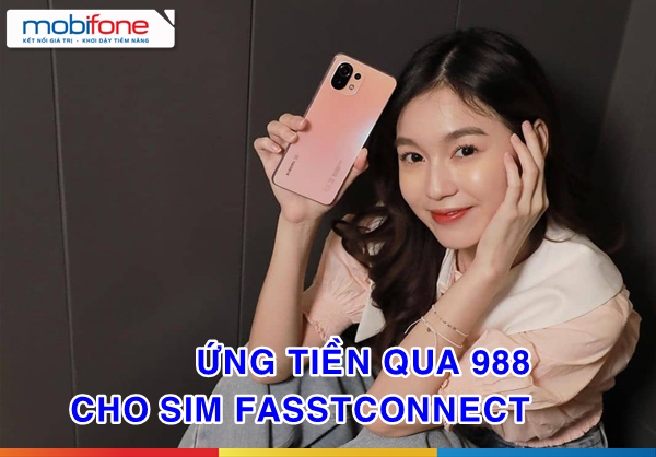 HOT: Nhà mạng MobiFone hỗ trợ ứng tiền 988 cho sim FastConnect