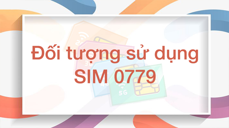 Có nên sử dụng SIM đầu số 0779