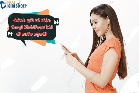 cach giu so dien thoai MobiFone khi o nuoc ngoai