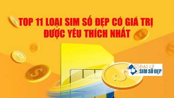 11 loại sim số đẹp được yêu thích